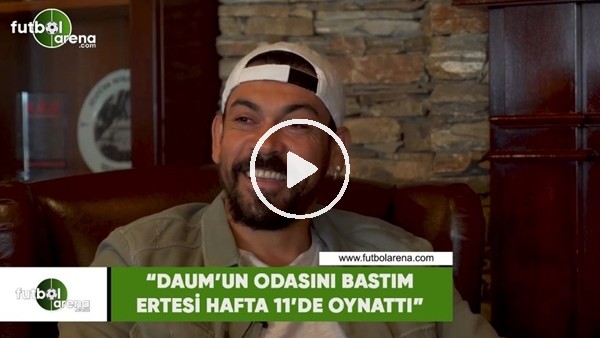 Servet Çetin: "Daum'un odasını bastım ertesi hafta 11'de oynattı"