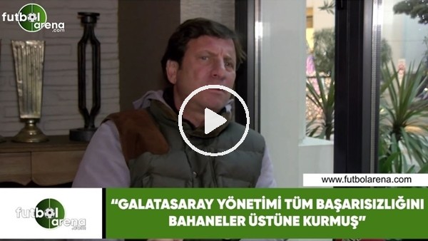 Kaya Çilingiroğlu: "Galatasaray yönetimi tüm başarısızlığını bahaeler üstüne kurmuş"