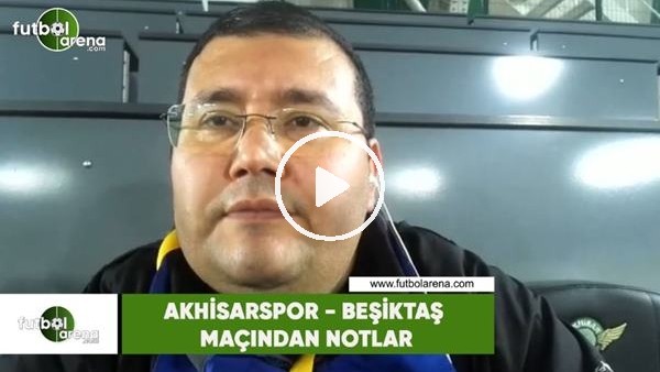 Akhisarspor - Beşiktaş maçından notlar