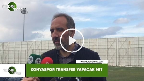 Konyaspor transfer yapacak mı?