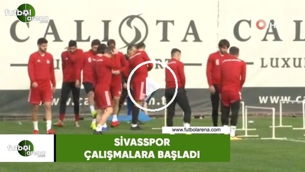 Sivasspor çalışmalara başladı
