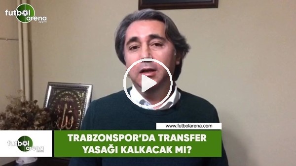 Trabzonspor'da transfer yasağı kalkacak mı?