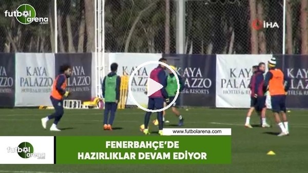 Fenerbahçe'de hazırlıklar devam ediyor