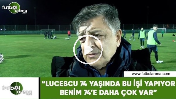 Yılmaz Vural: "Lucescu 74 yaşında bu işi yapıyor benim 74'e daha çok var"