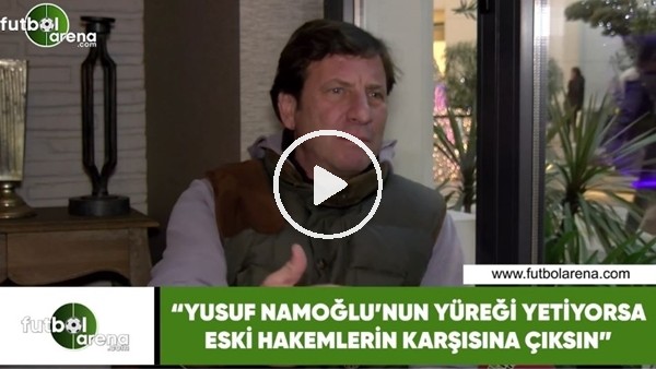 Kaya Çilingiroğlu: "Yusuf Namoğlu'nun yüreği yetiyorsa eski hakemlerin karşısına çıksın"