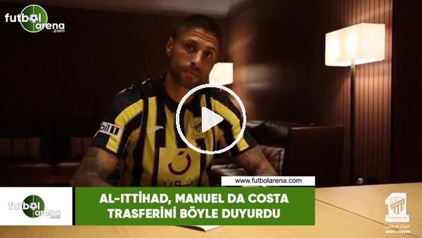 Al-Ittihad, Manuel da Costa transferini böyle duyurdu