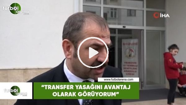 Ömer Sağıroğlu: "Transfer yasağını avantaj olarak görüyorum"