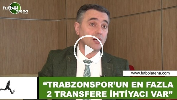 Alp Pehlivan: "Trabzonspor'un en fazla 2 transfere ihtiyacı var"