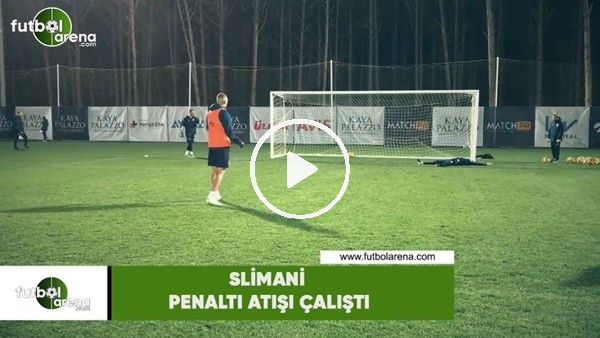 Slimani penaltı atışı çalıştı