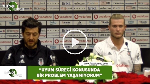Loris Karius: "Uyum süreci konusunda bir prbolem yaşamıyorum"