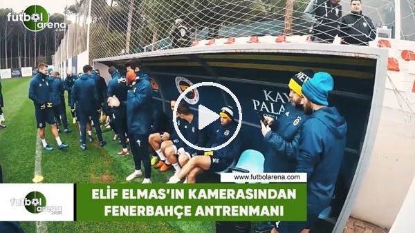 Elif Elmas'ın kamerasından Fenerbahçe antrenmanı