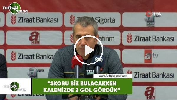 Kemal Özdeş: "Skoru biz bulacakken kalemizde iki gol gördük"