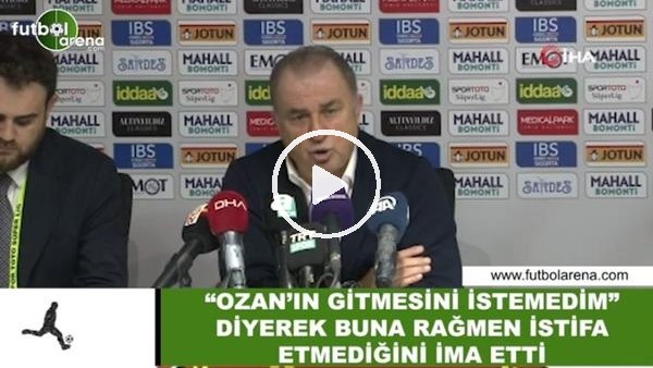 Fatih Terim, "Ozan'ın gitmesini istemdik" diyerek buna rağmen istifa etmediğini ima etti