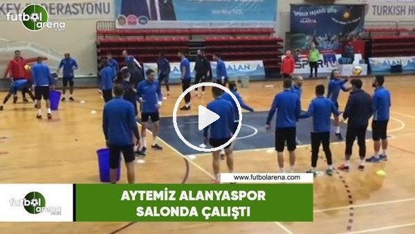 Aytemiz Alanyaspor salonda çalıştı
