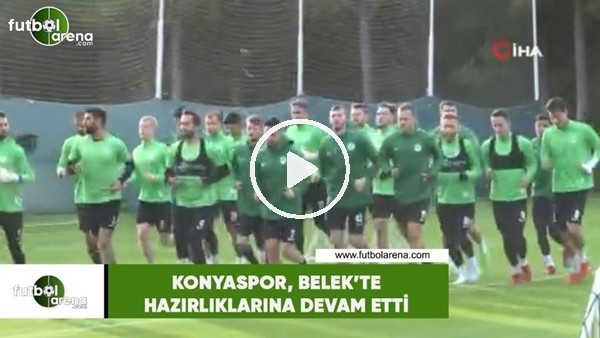 Konyaspor, Belek'te hazırlıklarına devam etti