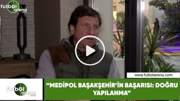 Kaya Çilingiroğlu: "Medipol Başakşehir'in başarısı: doğru planlama"