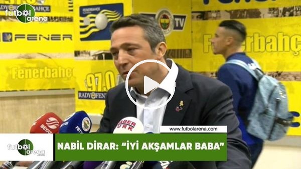 Nabil Dirar: "İyi akşamlar baba"