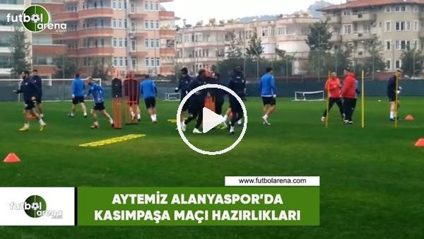 Aytemiz Alanyaspor'da Kasımpaşa maçı hazırlıkları