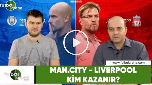 Manchester City - Liverpool maçını kim kazanır?