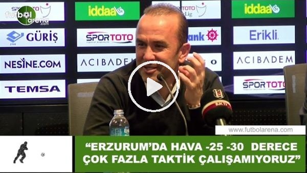 Mehmet Özdilek: "Erzurum'da hava -25 -30 derece çok fazla taktik çalışamıyoruz"