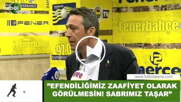 Ali Koç: "Efendiliğimiz zaafiyet olarak görülmesin! Sabrımız taşar"