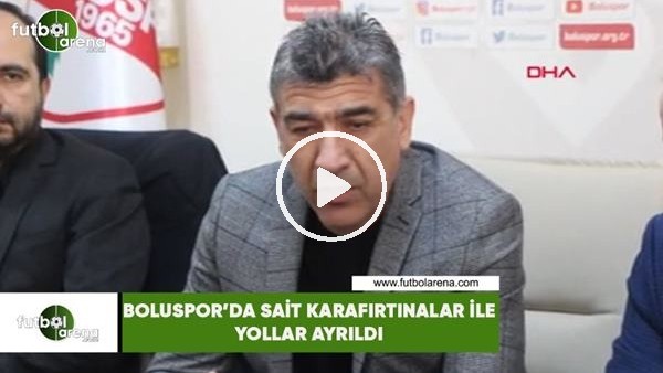 Bolurspor'da Sait Karafırtınalar ile yollar ayrıldı