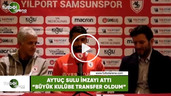 Aytaç Sulu, Yılport Samsunspor'a imzayı attı! "Büyük kulübe transfer oldum"