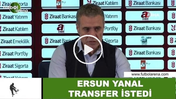 Ersun Yanal transfer istedi