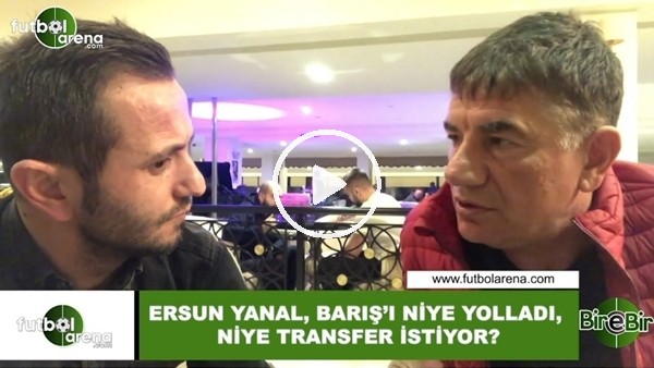 Giray Bulak: "Ersun Yanal, Barış'ı niye yolladı, niye transfer istiyor?"