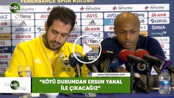 Andre Ayew: "'Kötü durumdan Ersun Yanal ile çıkacağız"