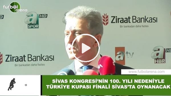 Sivas Kongresi'nin 100. yılı nedeniyle Türkiye Kupası finali Sivas'ta oynanacak