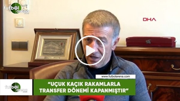 Ahmet Ağaoğlu: "Uçuk kaçık rakamlarla transfer dönemi kapanmıştır"