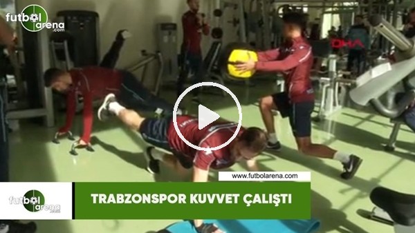 Trabzonspor kuvvet çalıştı