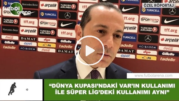 Cüneyt Çakır: "Dünya Kupası'ndaki VAR'ın kullanımı ile Süper Lig'deki kullanımı aynı"