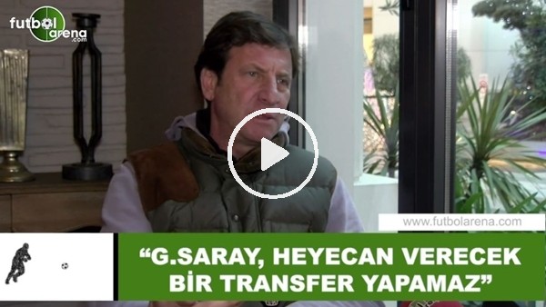 Kaya Çilingiroğlu: "Galatasaray, heyecan verecek bir transfer yapamaz"
