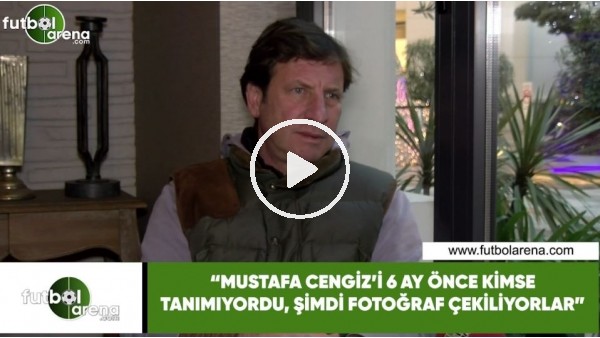 Kaya Çilingiroğlu: "Mustafa Cengiz'i 6 ay önce kimse tanımıyordu, şimdi fotoğraf çekiliyorlar"