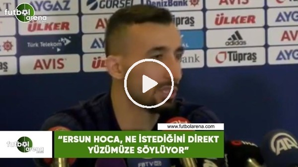 Mehmet Topal: "Ersun Hoca, ne istediğini direkt yüzümüze söylüyor"