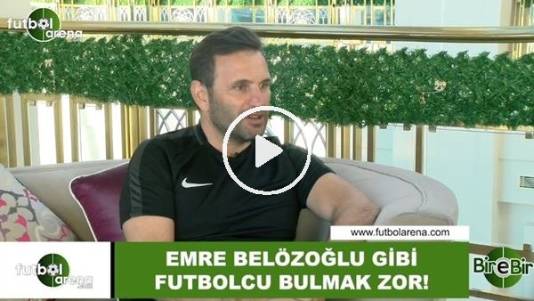 Okan Buruk: "Emre Belözoğlu gibi futbolcu bulmak zor"