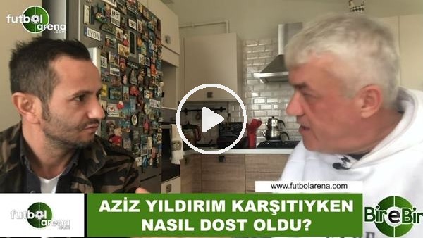 Meriç Müldür, Aziz Yıldırım karşıtıyken nasıl dost oldu?