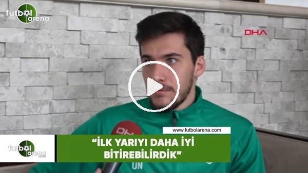 Umut Nayir: 'İlk yarıyı daha iyi bitirebilirdik'
