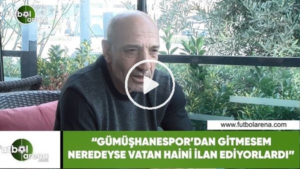 Ziya Doğan: "Gümüşhanespor'dan gitmesem neredeyse vatan haini ilan ediyorlardı"