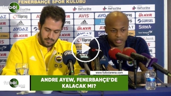 Andre Ayew, Fenerbahçe'de kalacak mı?