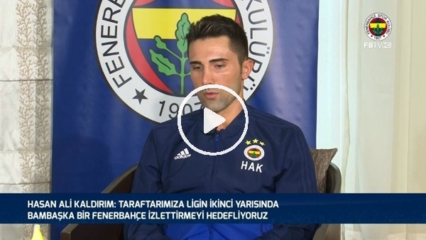Hasan Ali Kaldırım: "İkinci yarı bambaşka bir Fenerbahçe izleteceğiz"