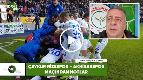 Çaykur Rizespor - Akhisarspor maçından notlar