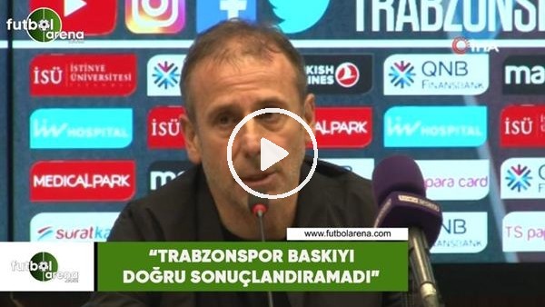 Abdullah Avcı: "Trabzonspor baskıyı doğru sonuçlandıramadı"