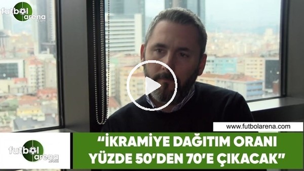 Arda Uysal: "İkramiye dağıtım oranı yüzde 50'den 70'e çıkacak"