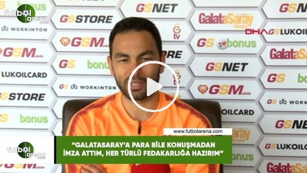 Selçuk İnan: "Para bile konuşmadan Galatasaray'a imza attım, her türlü fedakarlığa hazırım"