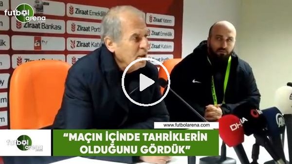 Mustafa Denizli: "Maçın içinde tahriklerin olduğunu gördük"