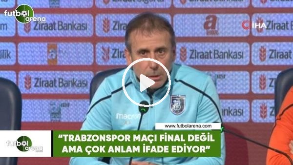 Abdullah Avcı: "Trabzonspor maçı final değil ama çok anlam ifade ediyor"