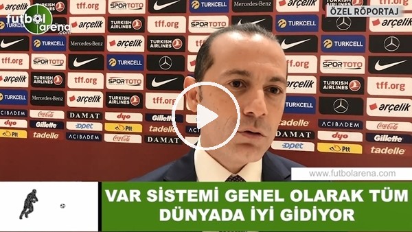 Cüneyt Çakır: "VAR sistemi genel olarak tüm dünyada iyi gidiyor"